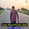 About Lage Moy Pos Ko Jado Song